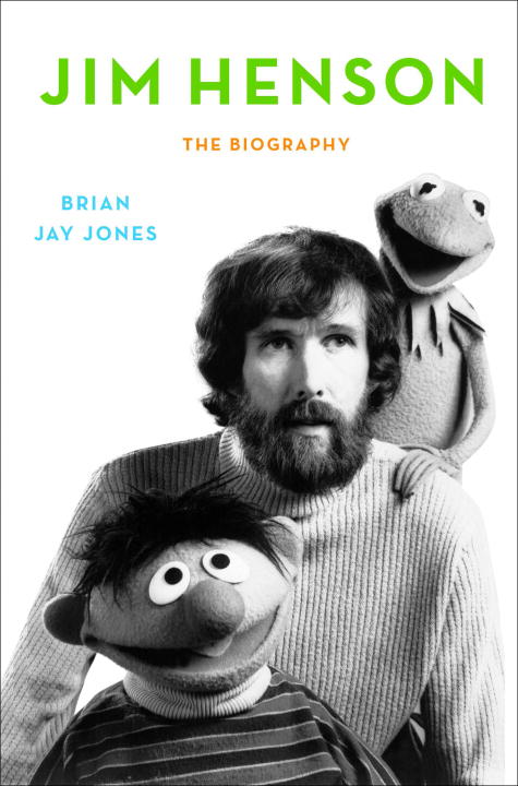 Brian Jay Jones/Jim Henson@The Biography